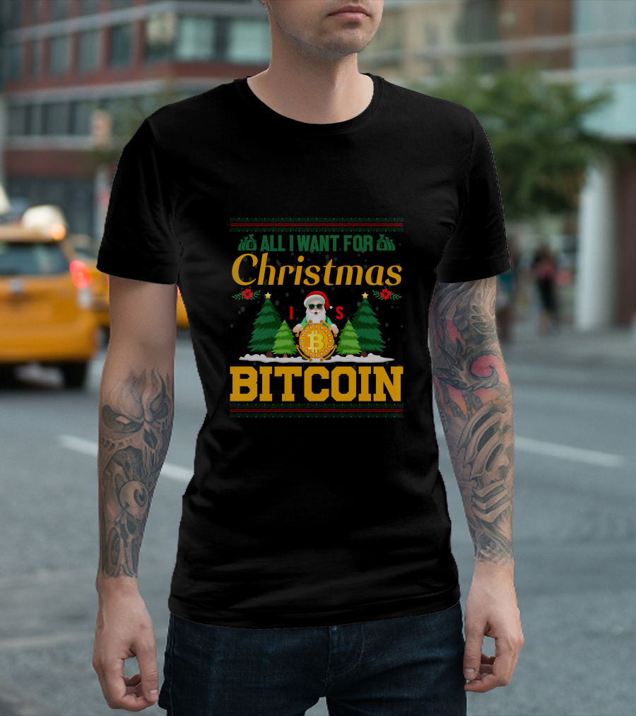 All I Want For Christmas Is Bitcoin Santa Holding Bitcoin Trees T-Shirt