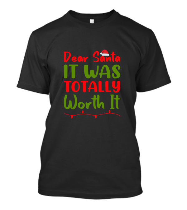 Dear Santa It Was Totally Worth It Christmas Santa Hat Lights T-Shirt