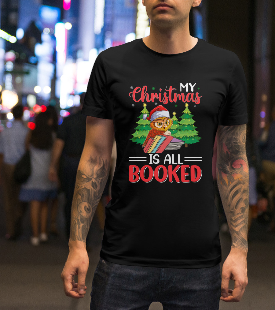 My Christmas Is All Booked Owl With Santa Hat And Holiday Trees T-Shirt