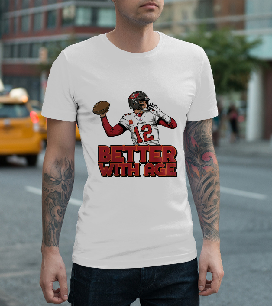 Tom Brady 12 Buccaneers Better With Age T-Shirt