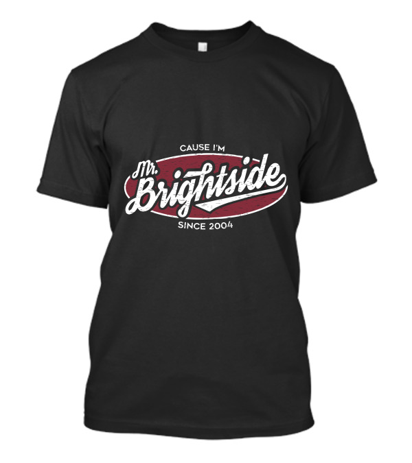 Mr Brightside Cause I'm Since 2004 T-Shirt