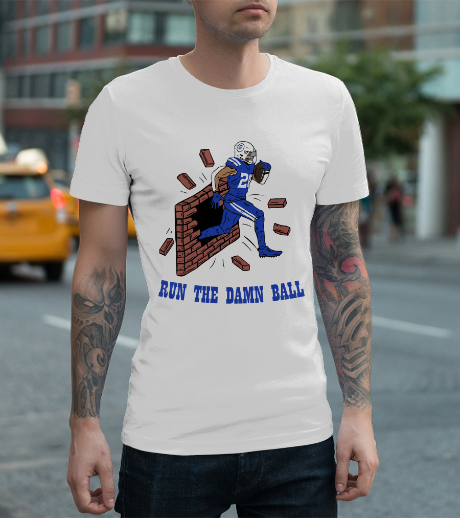 RUN THE DAMN BALL Indianapolis Colts Football Player Breaking Through Wall T-Shirt