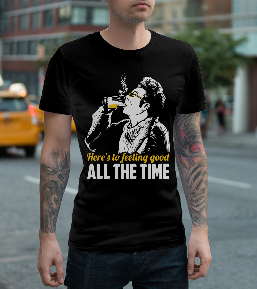 Cosmo Kramer Seinfeld Here's to Feeling Good All the Time T-Shirt
