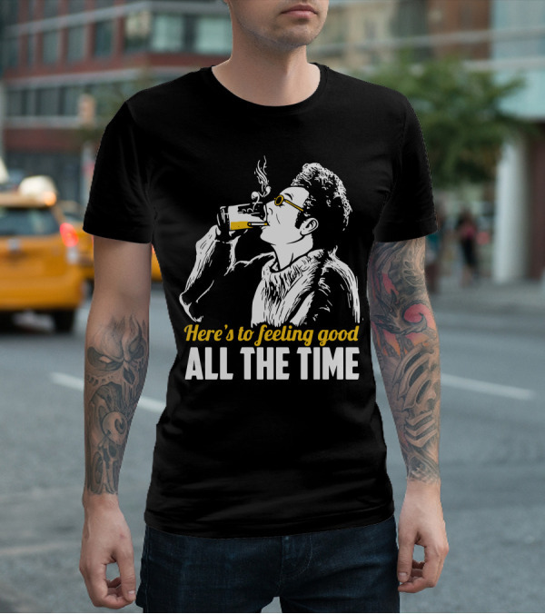 Cosmo Kramer Seinfeld Here's To Feeling Good All The Time T-Shirt