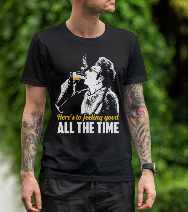 Cosmo Kramer Seinfeld Here's To Feeling Good All The Time T-Shirt