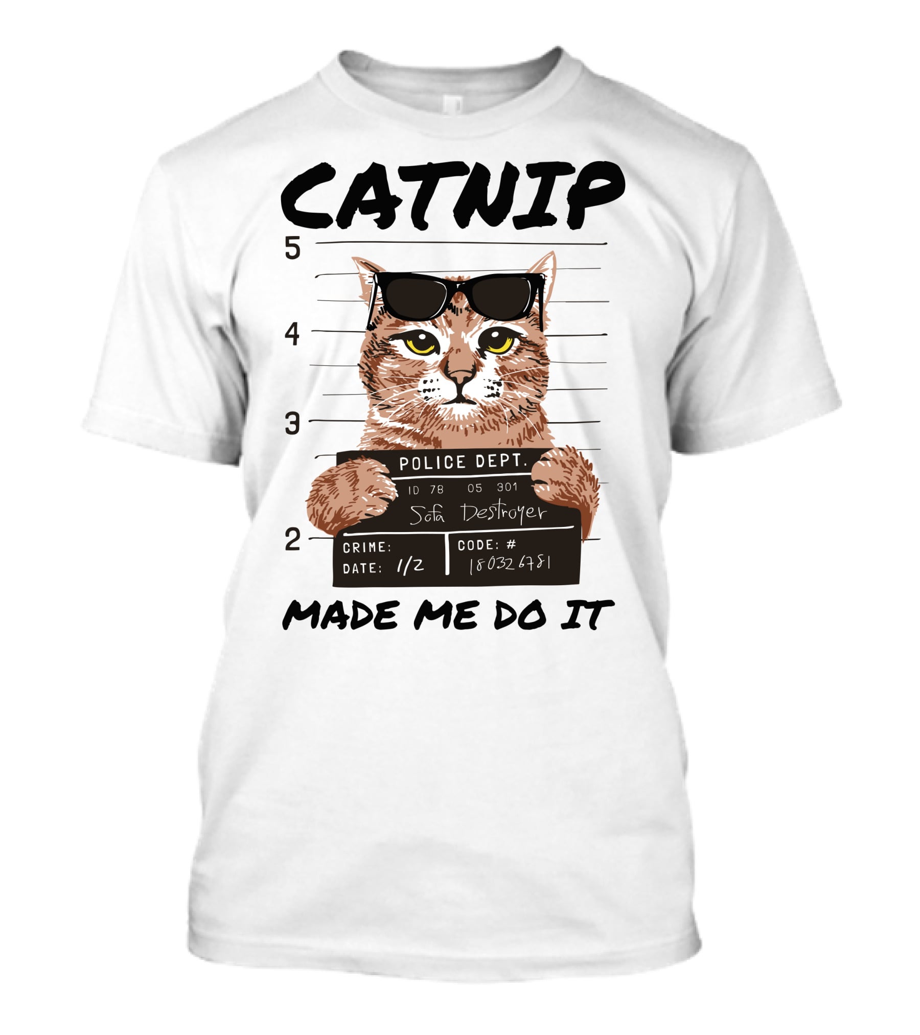 Catnip Made Me Do It Sofa Destroyer Police Dept Mugshot T-Shirt