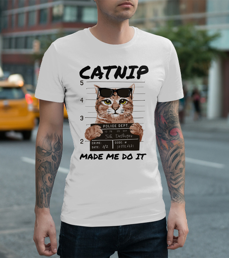 Catnip Made Me Do It Sofa Destroyer Police Dept Mugshot T-Shirt