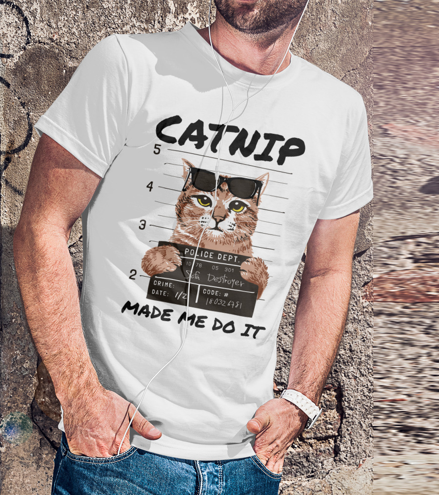 Catnip Made Me Do It Sofa Destroyer Police Dept Mugshot T-Shirt