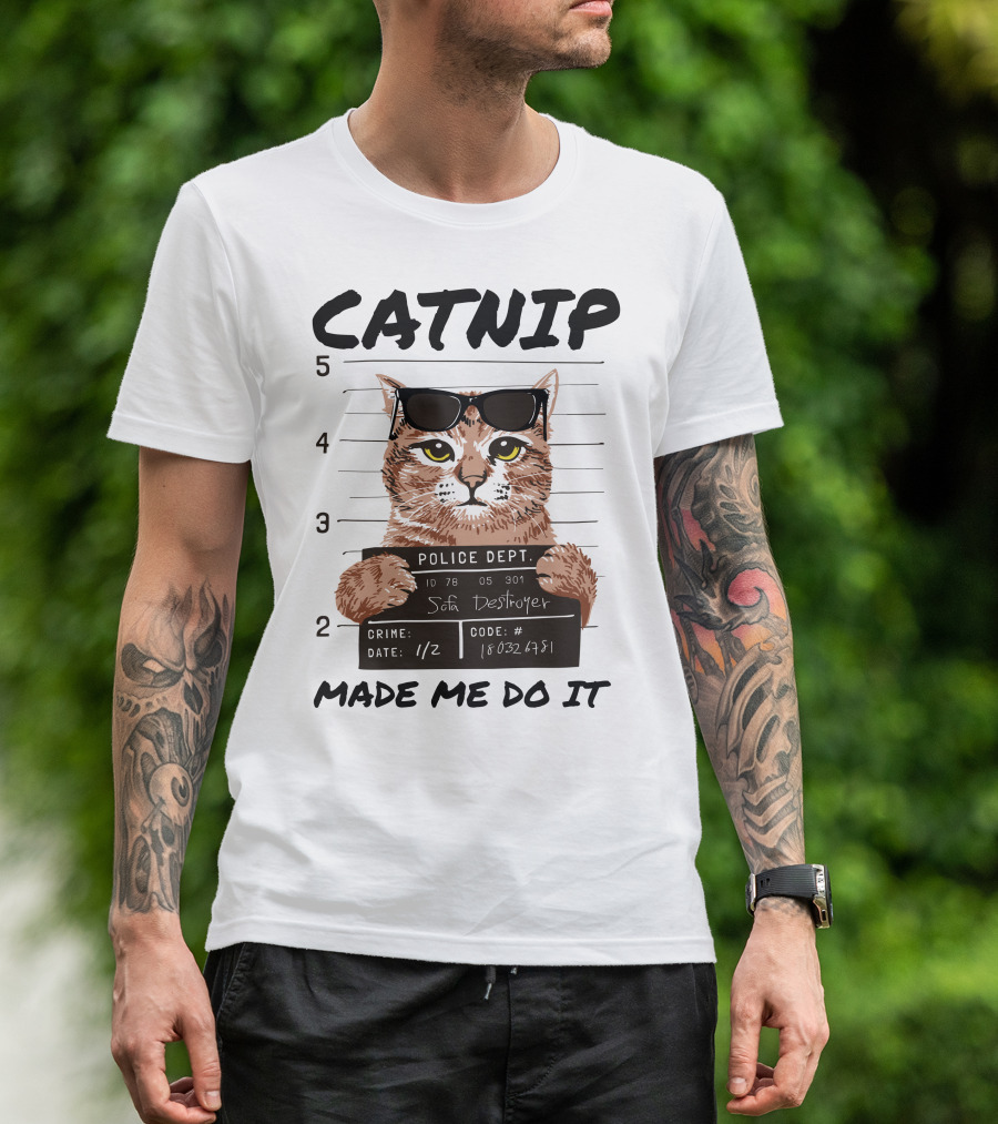 Catnip Made Me Do It Sofa Destroyer Police Dept Mugshot T-Shirt