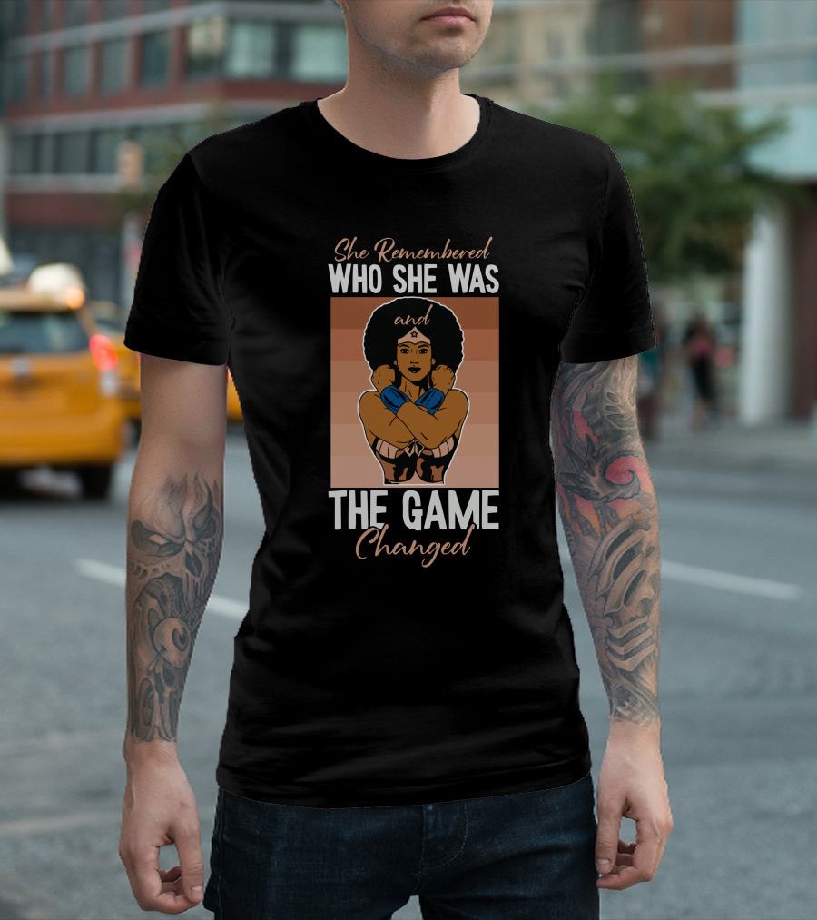 She Remembered Who She Was and the Game Changed T-Shirt