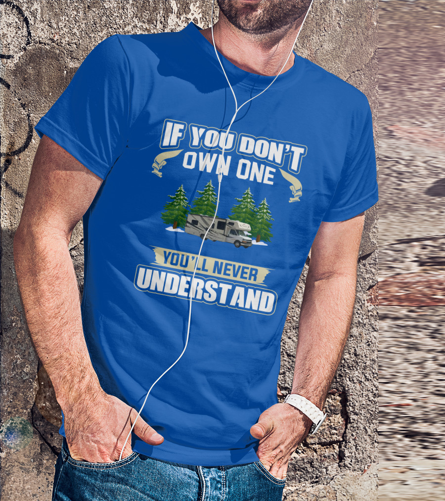 If You Don't Own One You'll Never Understand Coachmen Freelander 1 RV Forest Scene T-Shirt