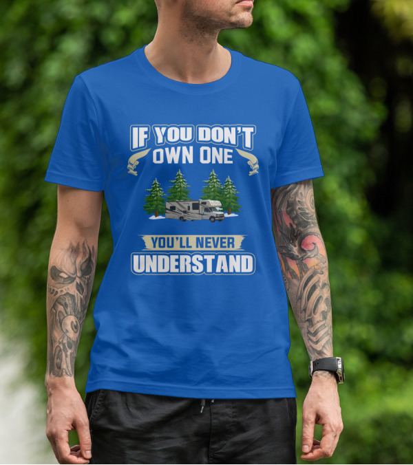 If You Don't Own One You'll Never Understand Coachmen Freelander 1 RV Forest Scene T-Shirt