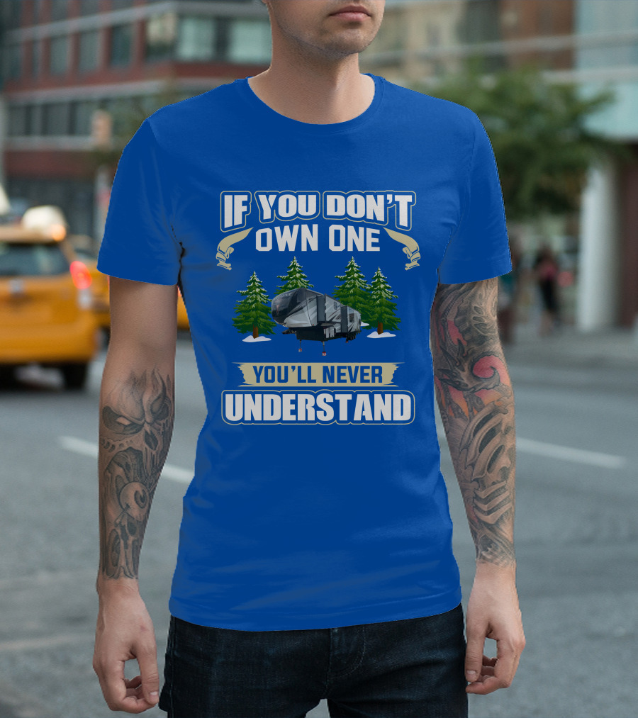 If You Don't Own One You'll Never Understand Heartland Cyclone RV Camper Forest Scene T-Shirt