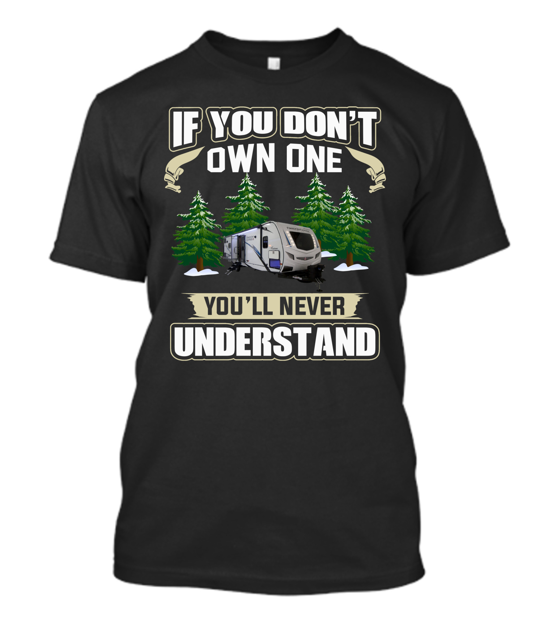 If You Don't Own One You'll Never Understand Freedom Express 320BHDS Camping Scene T-Shirt
