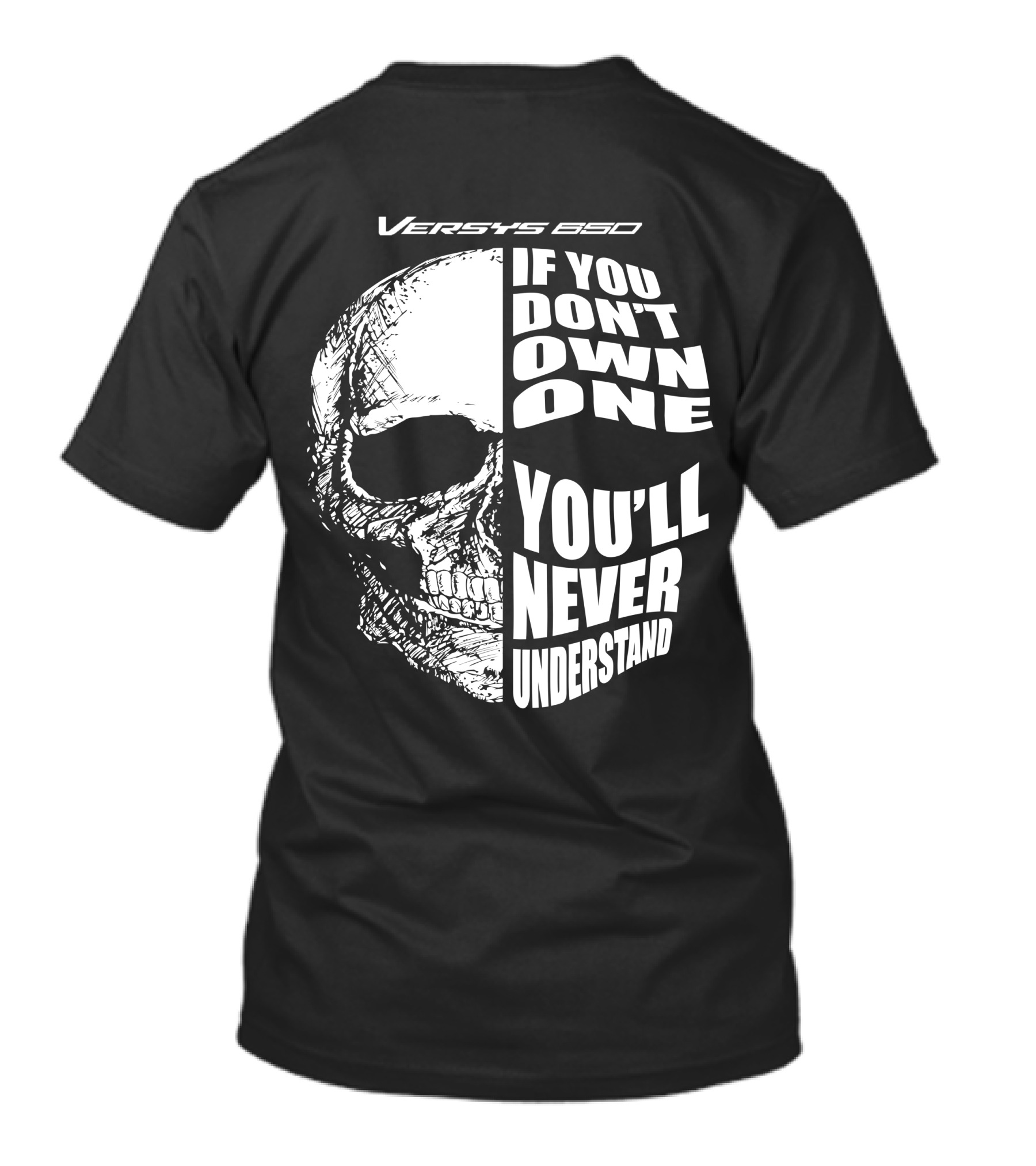 Versys 650 If You Don't Own One You'll Never Understand Skull T-Shirt