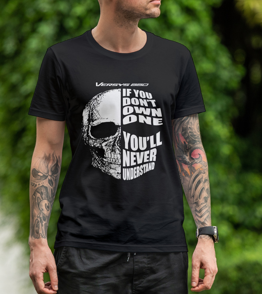 Versys 650 If You Don't Own One You'll Never Understand Skull T-Shirt