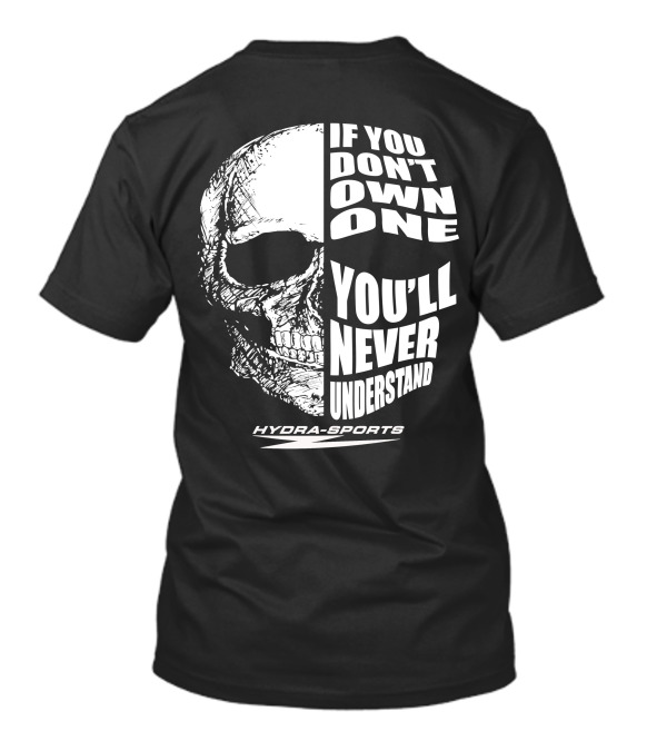 If You Don’t Own One You’ll Never Understand Hydra-Sports Skull T-Shirt