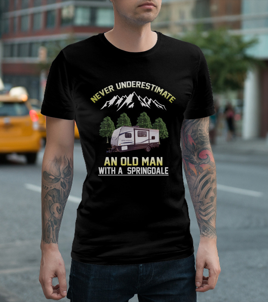 NEVER UNDERESTIMATE AN OLD MAN WITH A SPRINGDALE T-Shirt