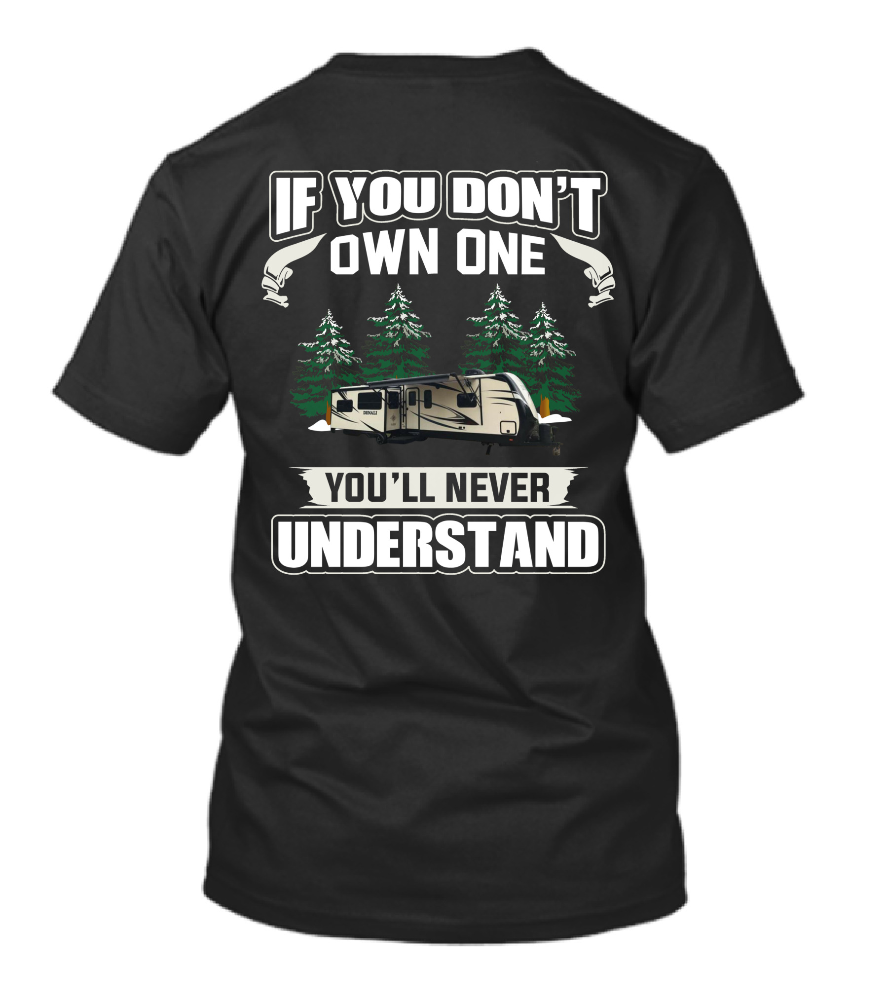 If You Don’t Own One Dutchmen Denali You’ll Never Understand T-Shirt