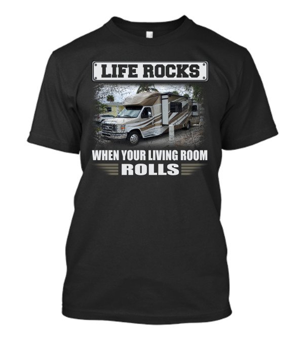 LIFE ROCKS WHEN YOUR LIVING ROOM ROLLS Winnebago2 T-Shirt