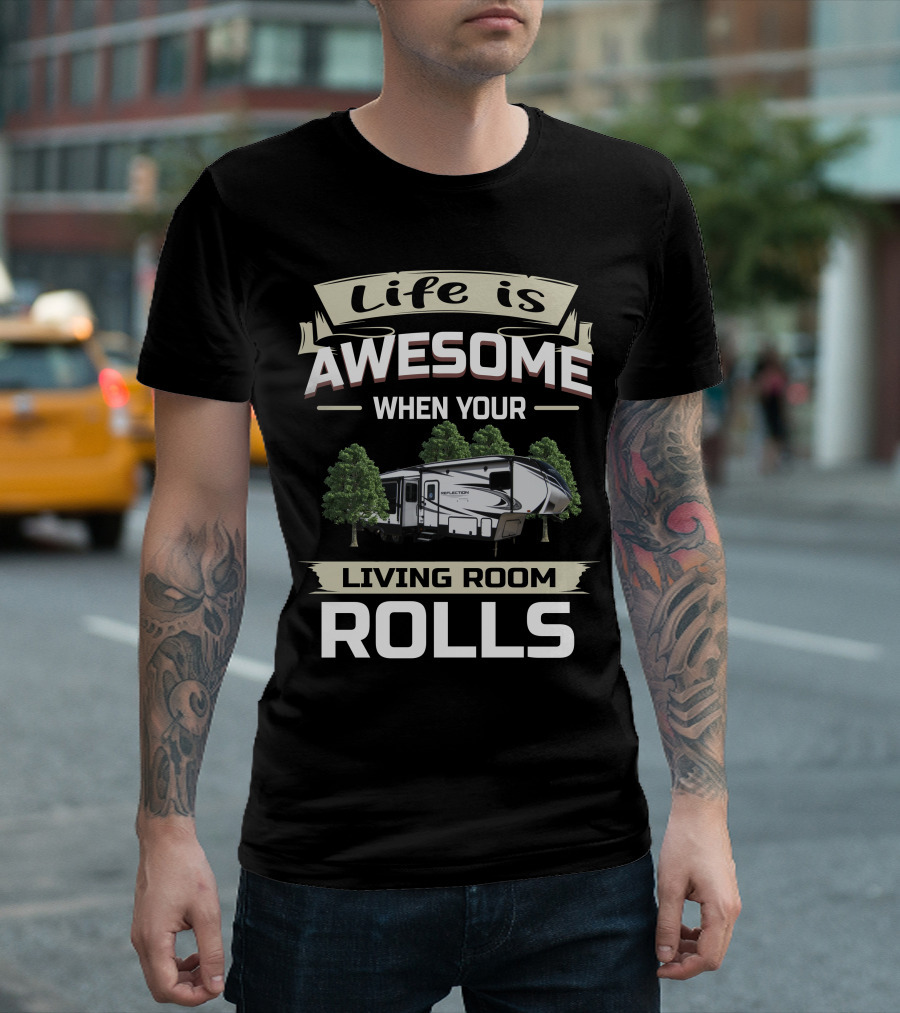 Life Is Awesome When Your Living Room Rolls Grand Design Reflection 311 BHS Owners T-Shirt