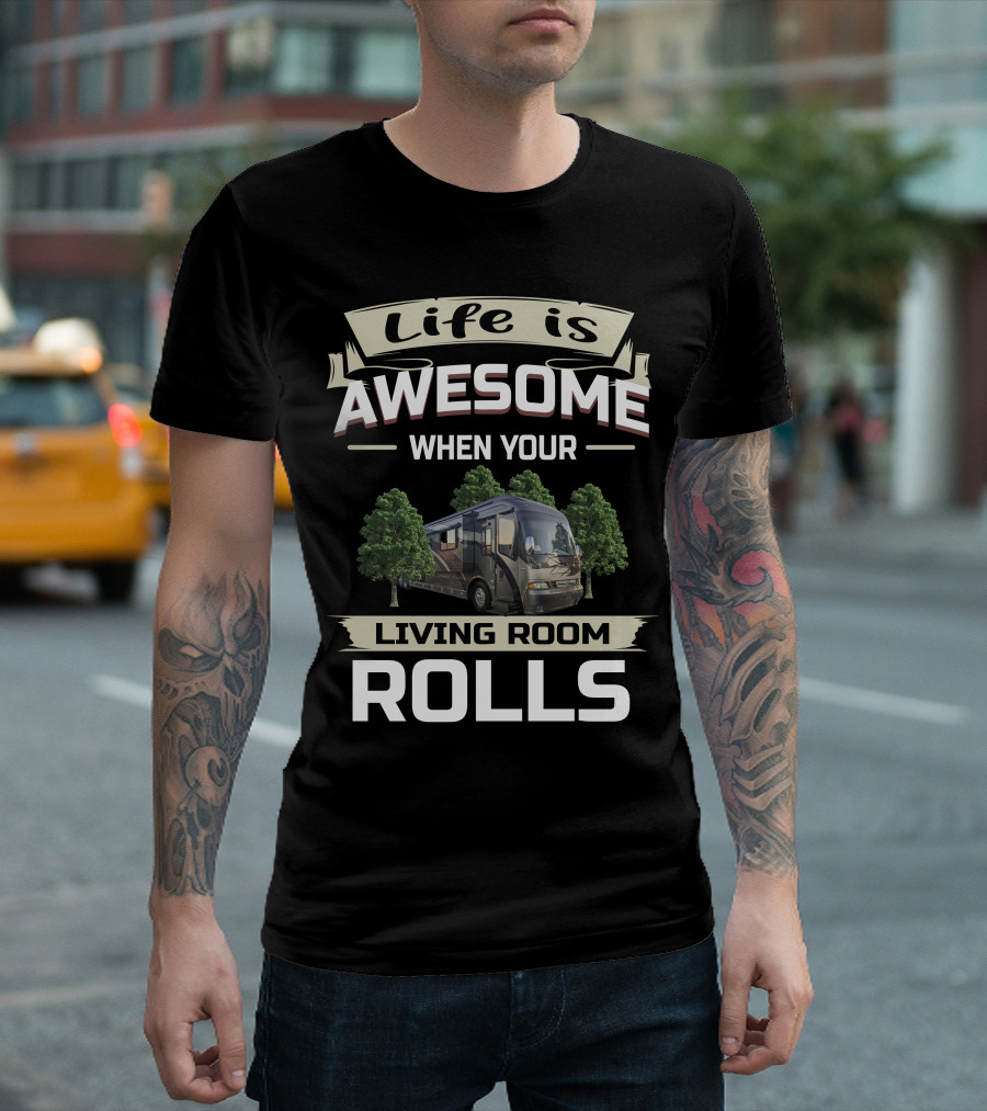 Life Is Awesome When Your Living Room Rolls T-Shirt