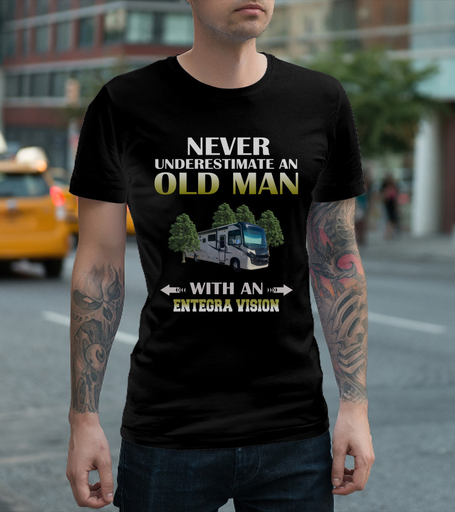 NEVER UNDERESTIMATE AN OLD MAN WITH AN ENTEGRA VISION T-Shirt