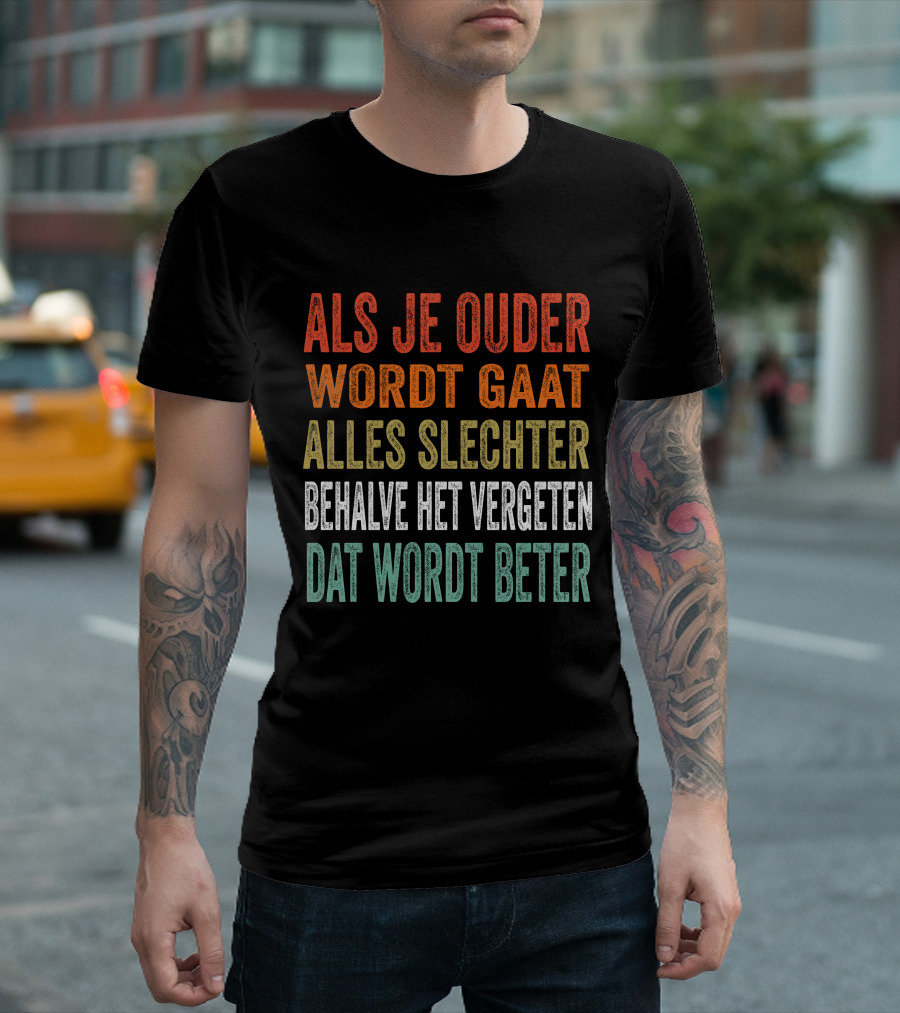 Als Je Ouder Wordt Gaat Alles Slechter Behalve Het Vergeten Dat Wordt Beter T-Shirt