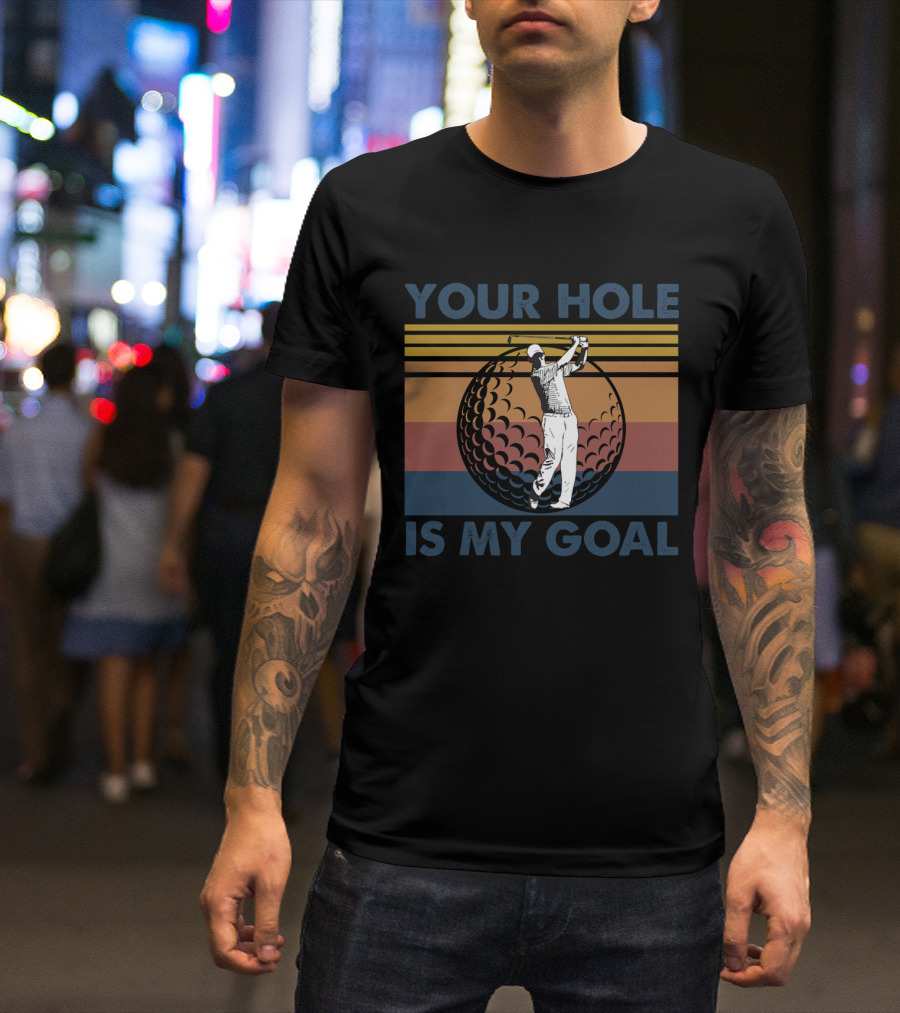 Your Hole Is My Goal Retro Golf Swing Ball T-Shirt