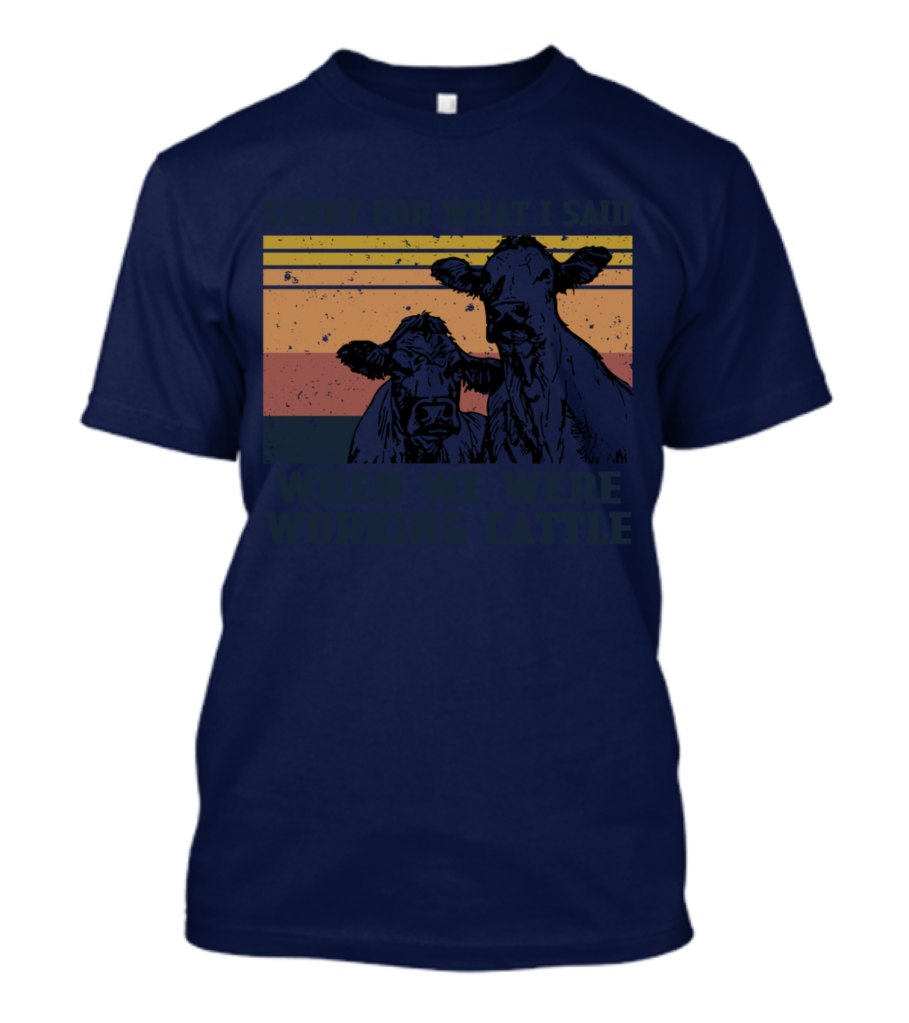 Sorry For What I Said When We Were Working Cattle Vintage Cows T-Shirt