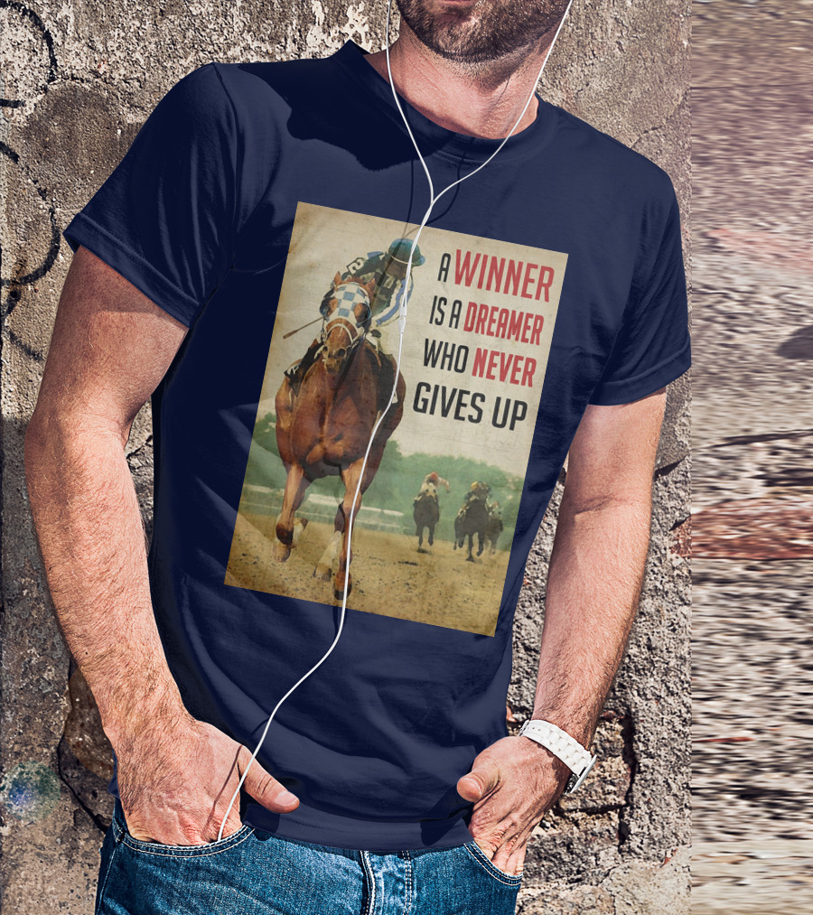 A Winner Is A Dreamer Who Never Gives Up Racing Horse T-Shirt
