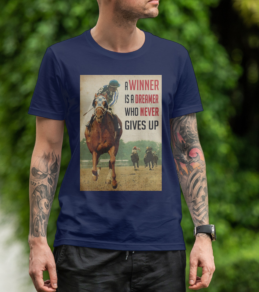 A Winner Is A Dreamer Who Never Gives Up Racing Horse T-Shirt