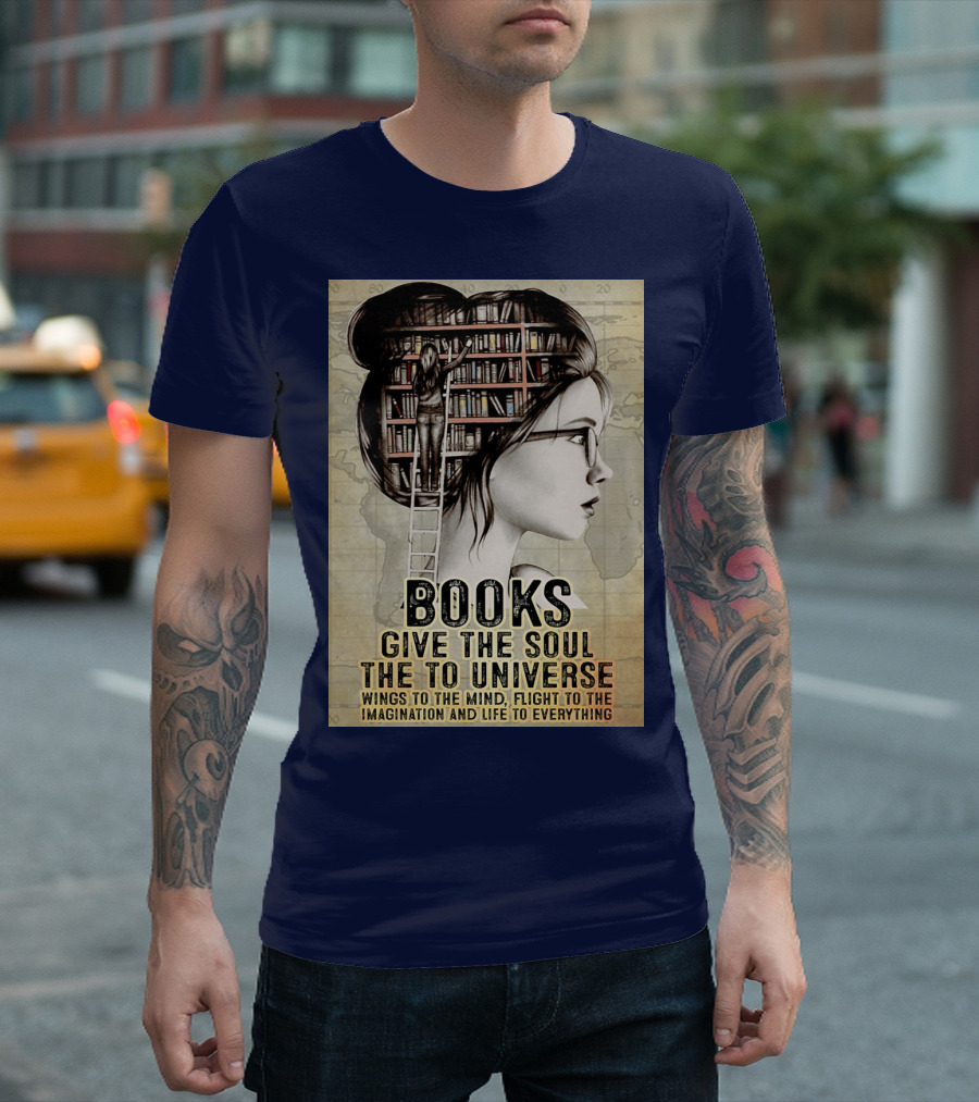 Books Give The Soul To The Universe Wings To The Mind Flight To The Imagination And Life To Everything T-Shirt