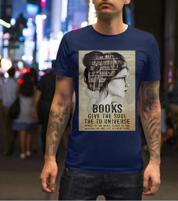 Books Give The Soul To The Universe Wings To The Mind Flight To The Imagination And Life To Everything T-Shirt