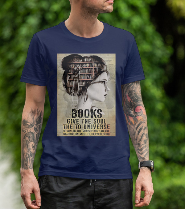 Books Give The Soul To The Universe Wings To The Mind Flight To The Imagination And Life To Everything T-Shirt