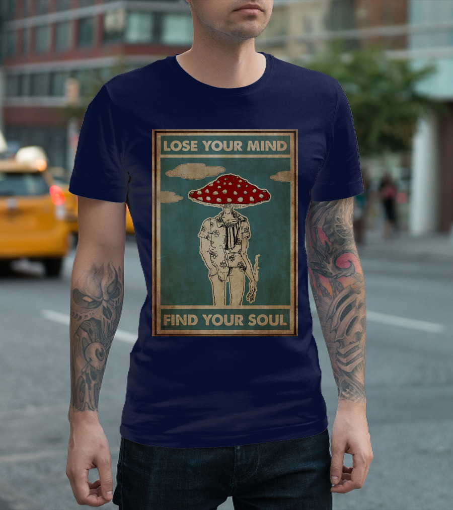 Lose Your Mind Find Your Soul Mushroom Man With Red Cap T-Shirt