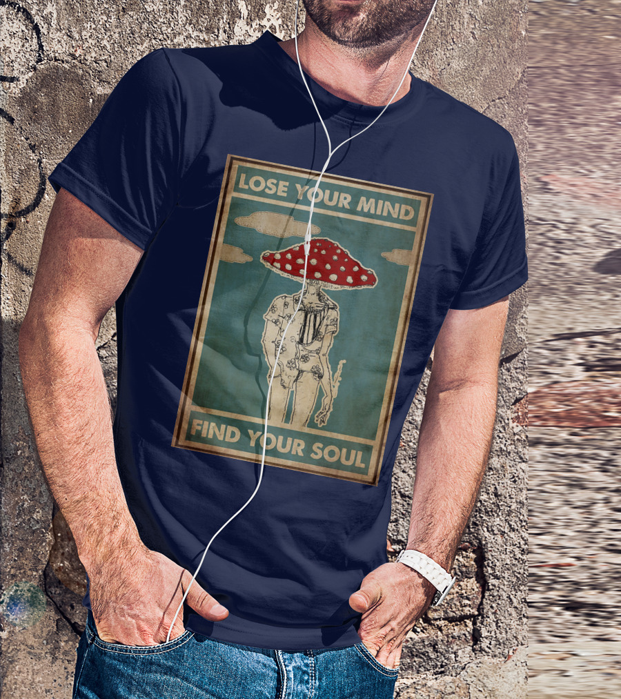 Lose Your Mind Find Your Soul Mushroom Man With Red Cap T-Shirt