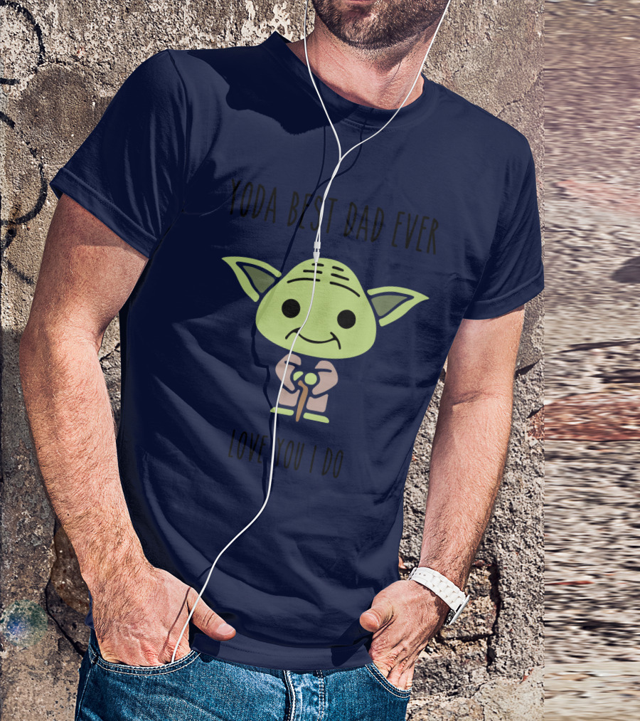 Yoda Best Dad Ever Love You I Do Star Wars T-Shirt