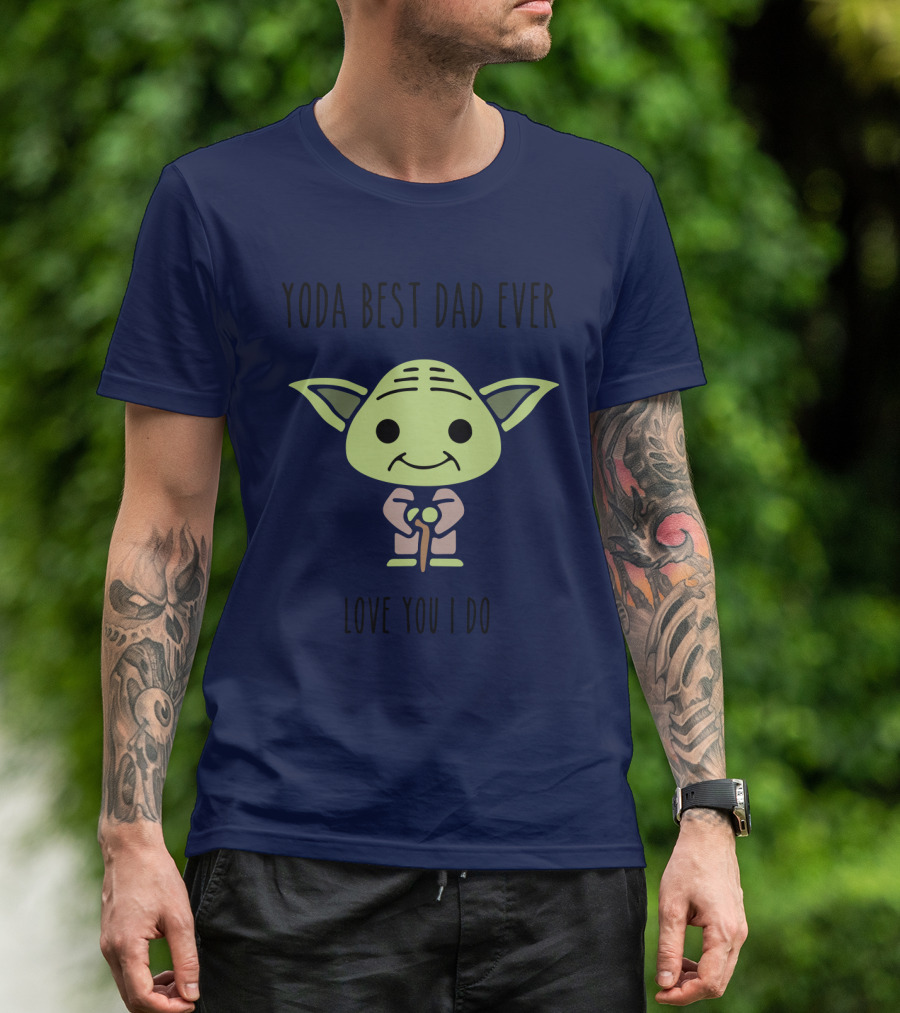 Yoda Best Dad Ever Love You I Do Star Wars T-Shirt