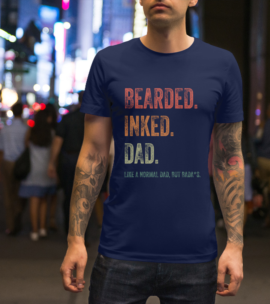 Bearded Inked Dad Like A Normal Dad But Badass T-Shirt