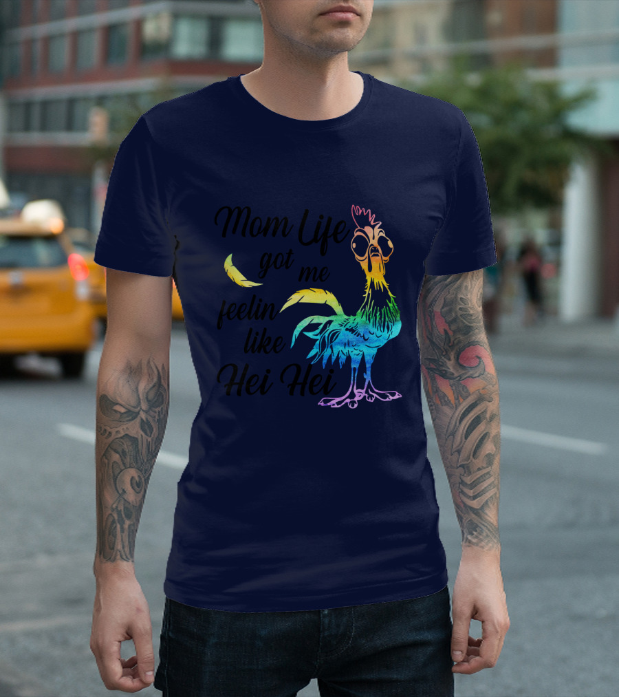 Mom Life Got Me Feelin Like Hei Hei Chicken Colorful Rooster T-Shirt