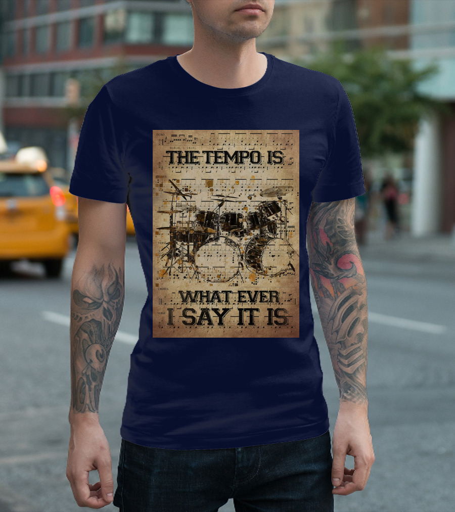 Drummer The Tempo Is Whatever I Say It Is Musical Sheet Drum Kit T-Shirt
