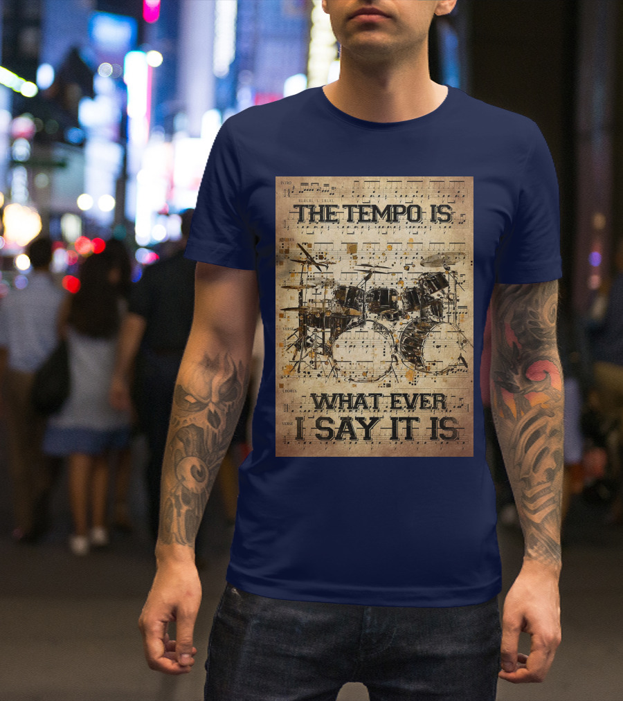 Drummer The Tempo Is Whatever I Say It Is Musical Sheet Drum Kit T-Shirt