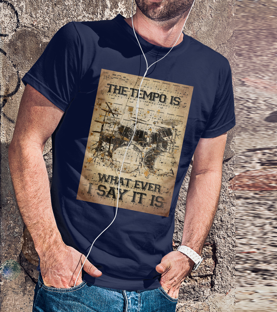 Drummer The Tempo Is Whatever I Say It Is Musical Sheet Drum Kit T-Shirt