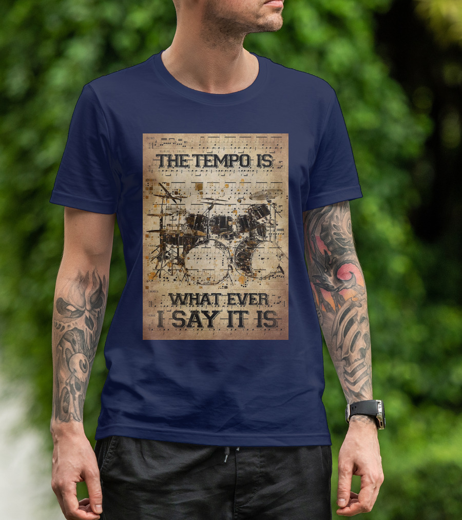 Drummer The Tempo Is Whatever I Say It Is Musical Sheet Drum Kit T-Shirt