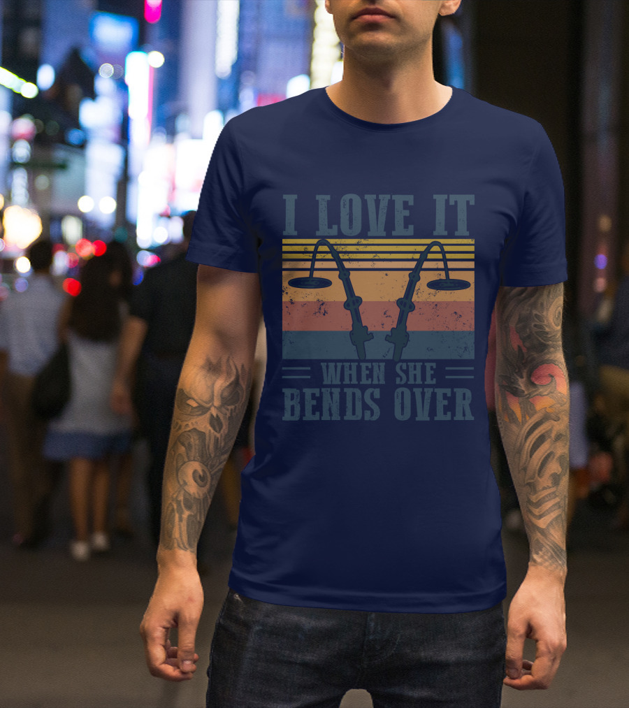 I Love It When She Bends Over Vintage Fishing Rods Retro Lines T-Shirt