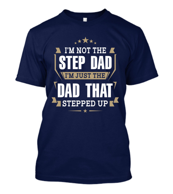 I’m Not The Stepdad I’m Just The Dad That Stepped Up Star Banner T-Shirt
