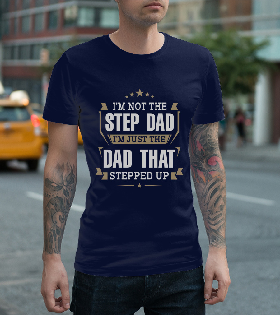 I’m Not The Stepdad I’m Just The Dad That Stepped Up Star Banner T-Shirt