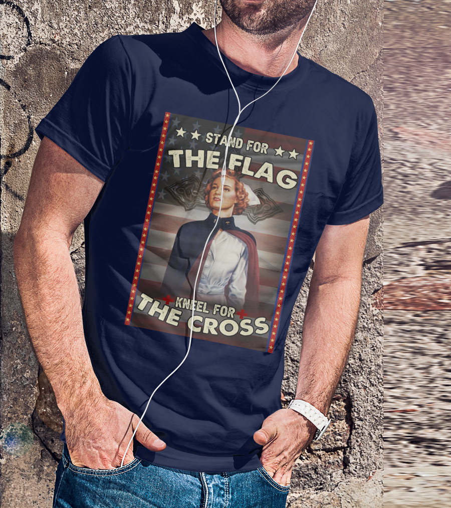 Stand For The Flag Kneel For The Cross Nurse American Patriotism T-Shirt