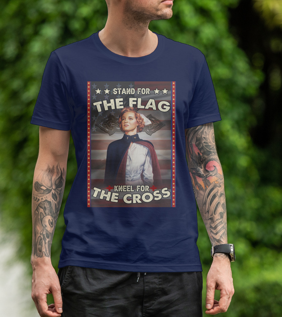 Stand For The Flag Kneel For The Cross Nurse American Patriotism T-Shirt
